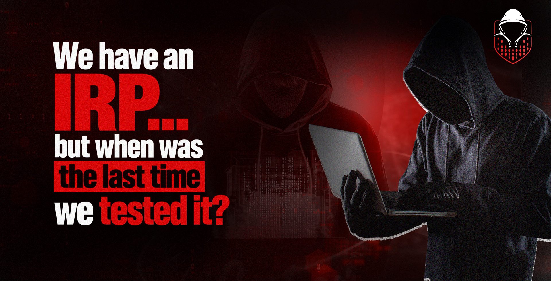 We Have an IRP… But When Was the Last Time We Tested It?